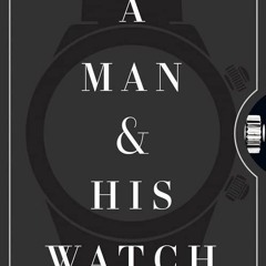 Download Book [PDF]  A Man & His Watch: Iconic Watches and Stories from the Men Who Wore T