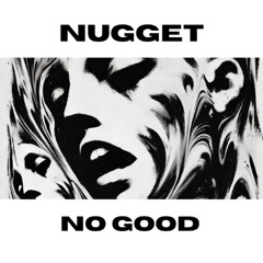 Nugget - No Good