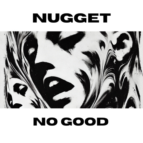 Nugget - No Good