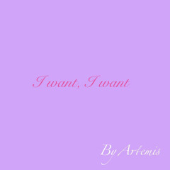 I Want, I Want (Prod. by Coco Tekel)