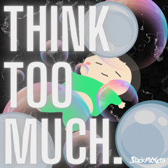 Think Too Much