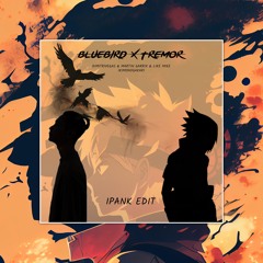 BlueBird X Tremor (IPANK REMIX)