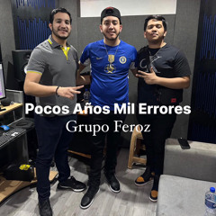 Pocos Años Mil Errores - Grupo Feroz