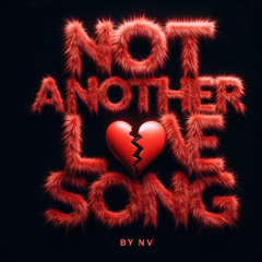 NOT ANOTHER LOVE SONG