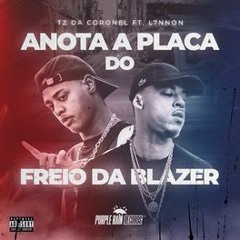 Tz Da Coronel E L7NNON - Anota A Placa Do Freio Da Blazer