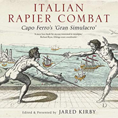 VIEW EBOOK 💙 Italian Rapier Combat: Capo Ferro's 'Grand Simulacro' by  Ridolfo Capo
