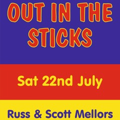 Out In The Sticks 22.7.23 Scott Mellors & Russ