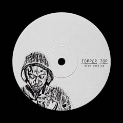 TOPPER TOP (efan bootleg)