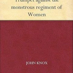 Epub✔ The First Blast of the Trumpet against the monstrous regiment of Women