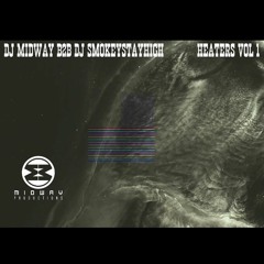 DJ MIDWAY B2B DJ SMOKEYSTAYHIGH - JUNE192020 - HEATERS VOL 1 - MIDWAY PRODUCTIONS