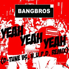 Bangbros - Yeah Yeah Yeah (D - Tune X H.U.P.D. Remix Edit) (Snippet)