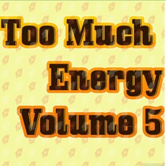Too Much Energy Vol. 5