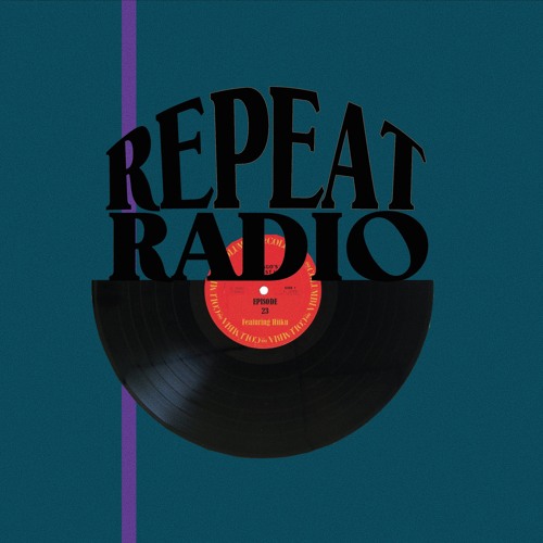 Repeat Radio: Episode 23 FT. HiiKU