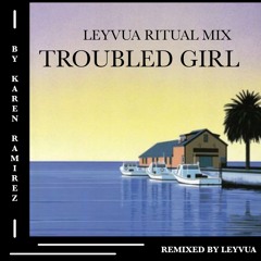 Troubled Girl (Leyvua Ritual Mix)