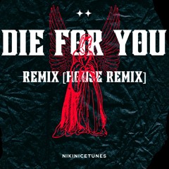 Die For You Remix (House Remix) - The Weeknd + Ariana Grande + nikinice