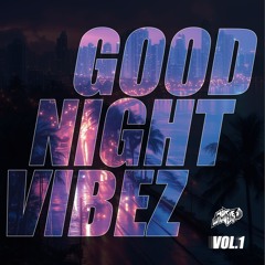 GOOD NIGHT VIBEZ // Vol.1