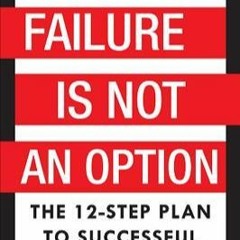 &Free_ Failure Is Not An Option: The 12-Step Plan to Successful Turnarounds Online