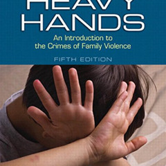READ PDF 📬 Heavy Hands: An Introduction to the Crimes of Family Violence (2-download