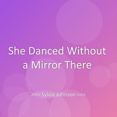 She Danced Without a Mirror There
