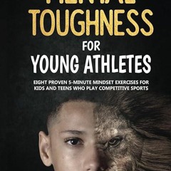 ❤read✔ Mental Toughness For Young Athletes: Eight Proven 5-Minute Mindset Exercises