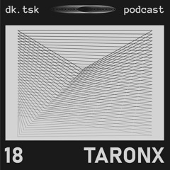 TaronX - dk.tsk podcast [018]