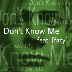 Dont Know Me w/Facy [Prod. Facy]