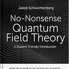 Read EBOOK ☑️ No-Nonsense Quantum Field Theory: A Student-Friendly Introduction by  J