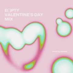 E( )MPTY Valentine's Day Mixset by Hookuo