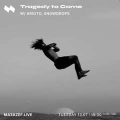 Tragedy to Come w/ Snowdrops - 13th July 2021