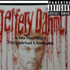 K-Oss Tha Villin X Toothpick X The Apple God-Jeffrey Dahmer