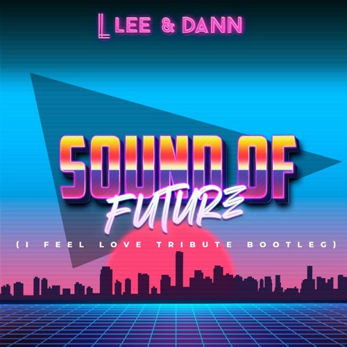 Lee & Dann - Sound Of Future (I Feel Love Tribute Bootleg)FREE DOWNLOAD