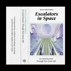 Escalators in Space: An Aural Journey Through Your Inner Self – SIDE A