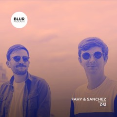 Blur Podcasts 061 - Fahy & Sanchez (France)