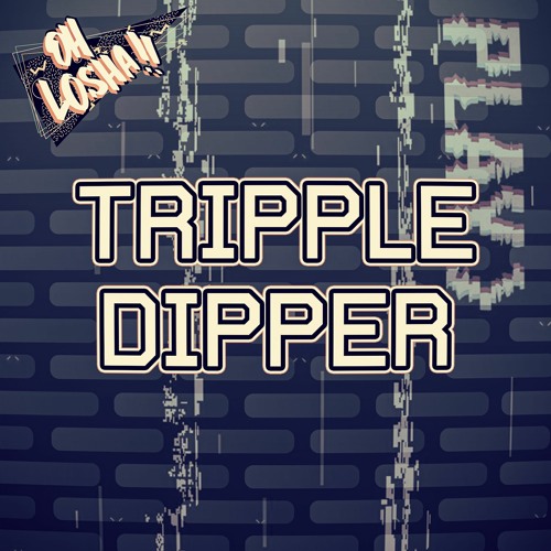Oh Losha - Tripple Dipper