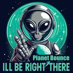 Planet Bounce - I'll Be Right There [4m Preview]