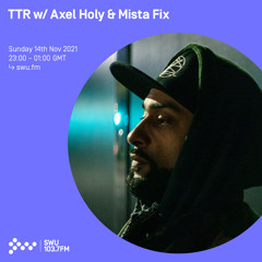 TTR w/ Axel Holy & Mista Fix 14TH NOV 2021