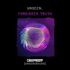 Unseen. – Forbidden Truth