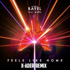 ANDREW RAYEL FEAT DYADIL - FEELS LIKE HOME (X-ADER REMIX)