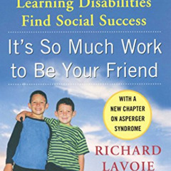Read EBOOK 💙 It's So Much Work to Be Your Friend: Helping the Child with Learning Di