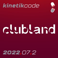 Clubland Vol 2022.7 - Part 2 - kinetikcode