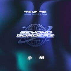 Mashup Pack 🌏 Beyond Borders by Orange Purple & Mave (-1 pitched down) [FREE DOWNLOAD]