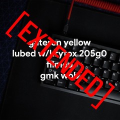Gateron Yellow - Lubed w/ Krytox 205g0 and Filmed, Tofu60, GMK WoB [EXTENDED]
