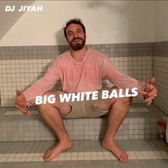 BIG WHITE BALLS - DJ JIYAH