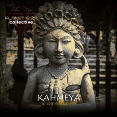 Kahmeya - Close Your Eyes [Planet Ibiza Collective]