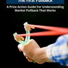 [Access] EPUB 📖 The Secrets of Trading The First Pullback: A Price Action Guide For