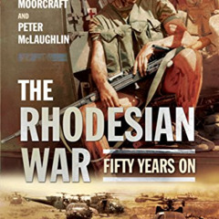[FREE] EPUB 📄 The Rhodesian War: Fifty Years On [From UDI] by  Peter McLaughlin &  P