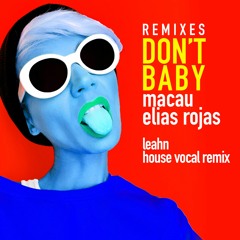 Macau & Elias Rojas - Don't Baby (Leanh House Vocal Remix)