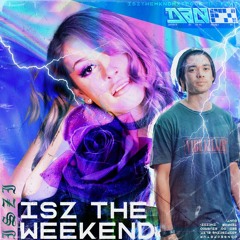 ISZ the weekend #6 ft. DANFX