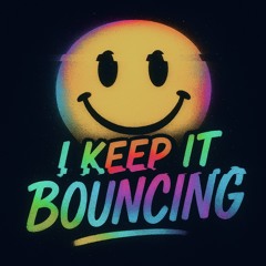 I keep it Bouncing ;)