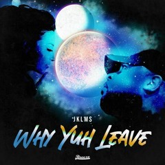 JKLMS - Why Yuh Leave (Official Audio)